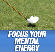 Focus your mental energy